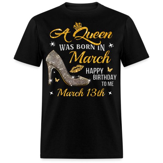 A QUEEN WAS BORN ON MARCH 13TH UNISEX SHIRT