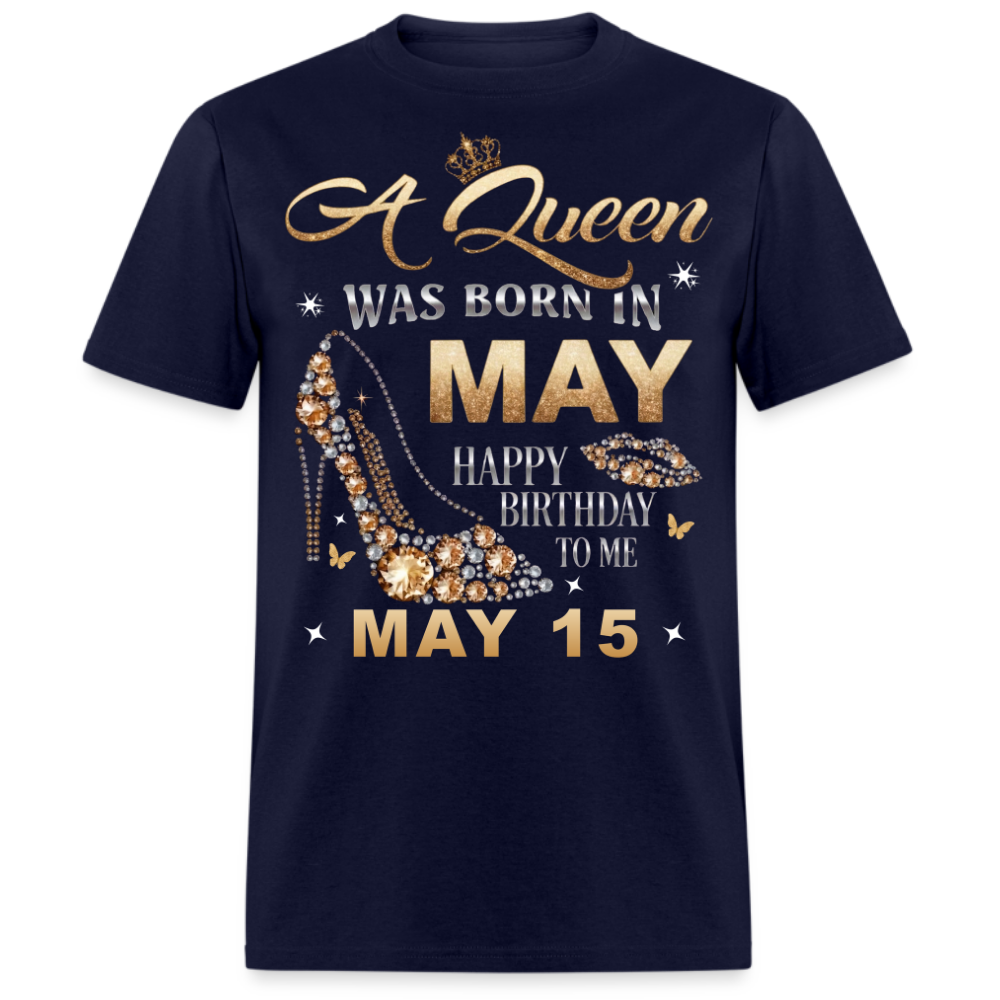 A QUEEN WAS BORN ON MAY 15TH UNISEX SHIRT