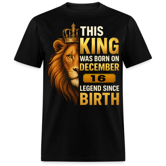 THIS KING WAS BORN ON 16 DECEMBER SHIRT