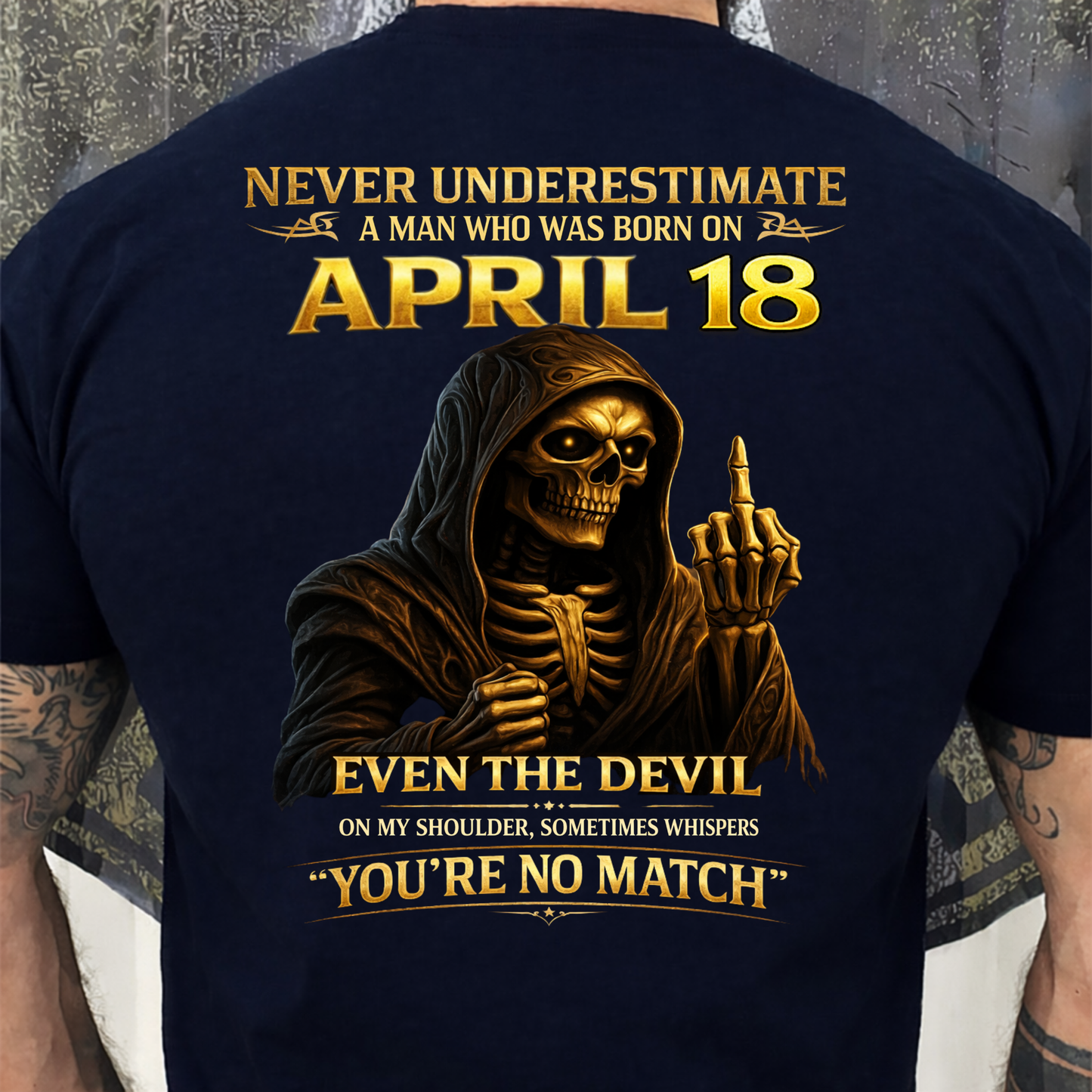 NEVER UNDERESTIMATE A MAN WHO WAS BORN ON APRIL 18TH (BACK PRINT) SHIRT