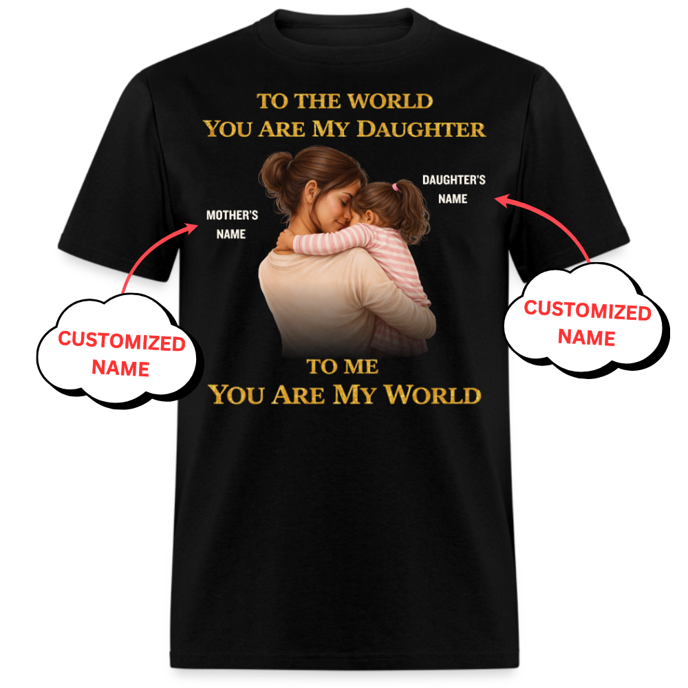 PERSONALIZED-MY WORLD, MY DAUGHTER (MOTHER & DAUGHTER)UNISEX T-SHIRT