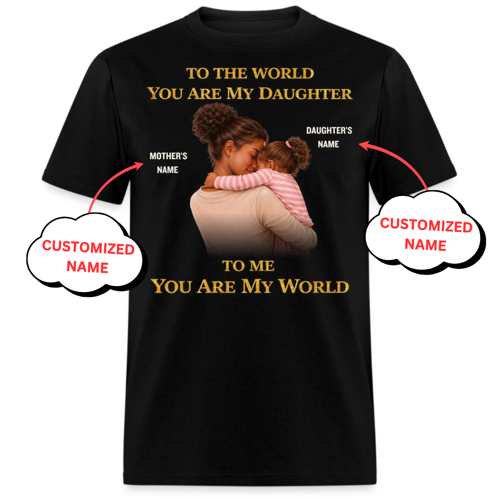 PERSONALIZED-MY WORLD, MY DAUGHTER (MOTHER & DAUGHTER)UNISEX T-SHIRT