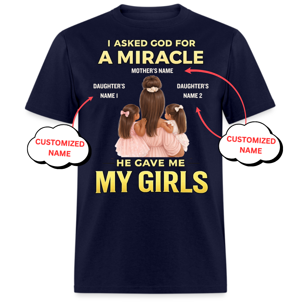 PERSONALIZED-I ASKED GOD FOR A MIRCALE, HE SENT ME MY GIRLS UNISEX T-SHIRT