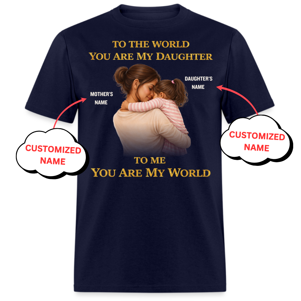 PERSONALIZED-MY WORLD, MY DAUGHTER (MOTHER & DAUGHTER)UNISEX T-SHIRT