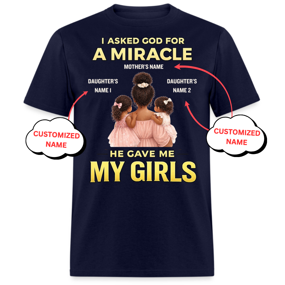 PERSONALIZED-I ASKED GOD FOR A MIRCALE, HE SENT ME MY GIRLS UNISEX T-SHIRT