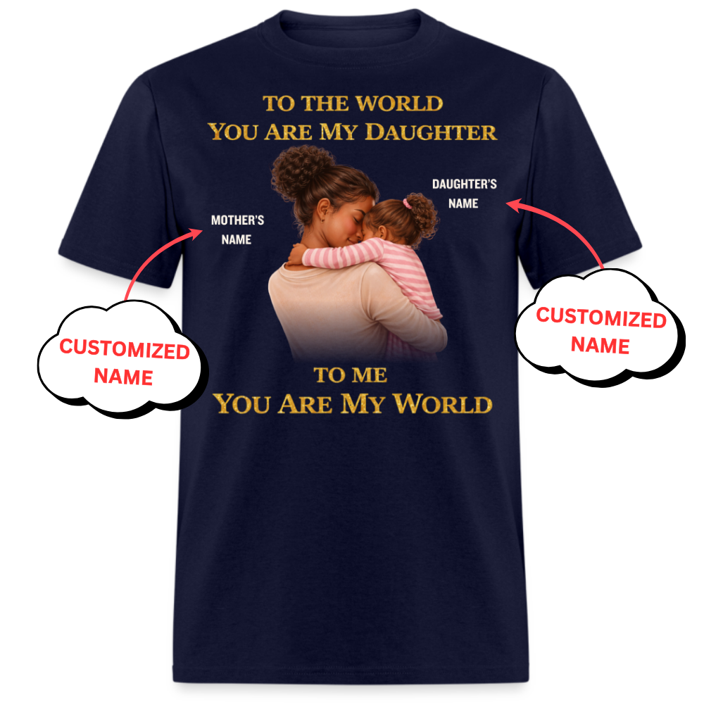 PERSONALIZED-MY WORLD, MY DAUGHTER (MOTHER & DAUGHTER)UNISEX T-SHIRT