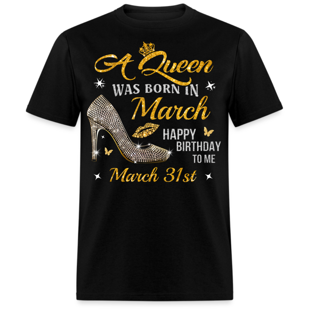A QUEEN WAS BORN ON MARCH 31ST UNISEX SHIRT
